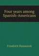 Four years among Spanish-Americans, Friedrich Hassaurek 