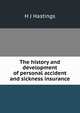 The history and development of personal accident and sickness insurance, H J Hastings 