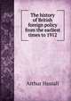The history of British foreign policy from the earliest times to 1912, Arthur Hassall 