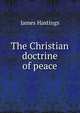 The Christian doctrine of peace, Hastings, James, 1852-1922 