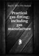Practical gas-fitting; including gas manufacture, Paul N. 1854-1931 Hasluck 