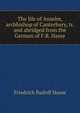 The life of Anselm, archbishop of Canterbury, tr. and abridged from the German of F.R. Hasse, Friedrich Rudolf Hasse 