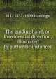 The guiding hand, or, Providential direction, illustrated by authentic instances, H L. 1831-1899 Hastings 