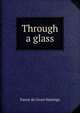 Through a glass, Fanny de Groot Hastings 