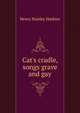 Cat's cradle, songs grave and gay, Henry Stanley Haskins 