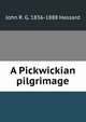 A Pickwickian pilgrimage, John R. G. 1836-1888 Hassard 