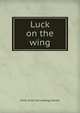 Luck on the wing, Elmer [from old catalog] Haslett 