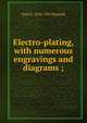 Electro-plating, with numerous engravings and diagrams ;, Paul N. 1854-1931 Hasluck 