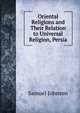 Oriental Religions and Their Relation to Universal Religion, Persia, Johnson Samuel 