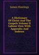 A Dictionary Of Christ And The Gospels Volume II Labour Zion With Appendix And Indexes, Hastings, James, 1852-1922 