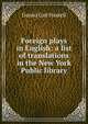 Foreign plays in English: a list of translations in the New York Public library, Daniel Carl Haskell 