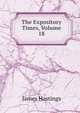 The Expository Times, Volume 18, Hastings, James, 1852-1922 