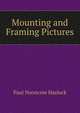 Mounting and Framing Pictures, Paul Nooncree Hasluck 