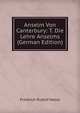 Anselm Von Canterbury: T. Die Lehre Anselms (German Edition), Friedrich Rudolf Hasse 