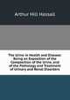 The Urine in Health and Disease: Being an Exposition of the Composition of the Urine, and of the Pathology and Treatment of Urinary and Renal Disorders, Arthur Hill Hassall 