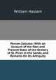 Perran-Zabuloe: With an Account of the Past and Present State of the Oratory of St. Piran in the Sands, and Remarks On Its Antiquity, William Haslam 