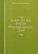 Notes On the British Pharmacopoeia, 1864, Adolphus Frederick Haselden 