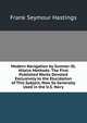 Modern Navigation by Sumner-St. Hilaire Methods: The First Published Works Devoted Exclusively to the Elucidation of This Subject, Now So Generally Used in the U.S. Navy, Frank Seymour Hastings 