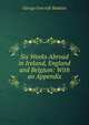 Six Weeks Abroad in Ireland, England and Belgium: With an Appendix, George Foxcroft Haskins 