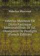 Valerius Maximus De Dictis Factisque Memorabilibus: Et Jul. Obsequens De Prodigiis (French Edition), Valerius Maximus 