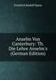 Anselm Von Canterbury: Th. Die Lehre Anselm's (German Edition), Friedrich Rudolf Hasse 