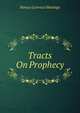 Tracts On Prophecy, Horace Lorenzo Hastings 
