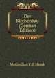 Der Kirchenbau (German Edition), Maximilian F. J. Hasak 