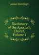 Dictionary of the Apostolic Church, Volume 1, Hastings, James, 1852-1922 