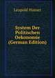 System Der Politischen Oekonomie (German Edition), Leopold Hasner 