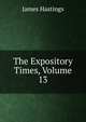 The Expository Times, Volume 13, Hastings, James, 1852-1922 