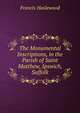 The Monumental Inscriptions, in the Parish of Saint Matthew, Ipswich, Suffolk, Francis Haslewood 
