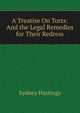 A Treatise On Torts: And the Legal Remedies for Their Redress, Sydney Hastings 