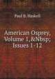 American Osprey, Volume 1,&Nbsp;Issues 1-12, Paul B. Haskell 