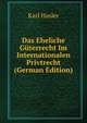 Das Eheliche Guterrecht Im Internationalen Privtrecht (German Edition), Karl Hasler 