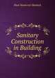 Sanitary Construction in Building, Paul Nooncree Hasluck 