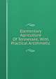 Elementary Agriculture Of Tennessee, With Practical Artithmetic, 