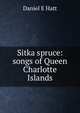 Sitka spruce: songs of Queen Charlotte Islands, Daniel E Hatt 