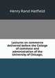 Lectures on commerce delivered before the College of commece and administration of the University of Chicago;, Henry Rand Hatfield 