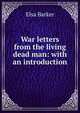 War letters from the living dead man: with an introduction, Elsa Barker 