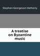 A treatise on Byzantine music, Stephen Georgeson Hatherly 