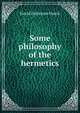 Some philosophy of the hermetics, David Patterson Hatch 
