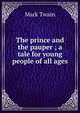 The prince and the pauper ; a tale for young people of all ages, Twain, Mark, 1835-1910 