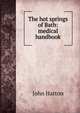 The hot springs of Bath: medical handbook, John Hatton 