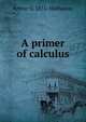 A primer of calculus, Arthur S. 1855- Hathaway 