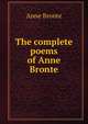 The complete poems of Anne Bronte, Anne Bronte 