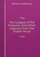 The League of the Iroquois: And Other Legends from the Indian Muse, Benjamin Hathaway 