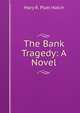 The Bank Tragedy: A Novel, Mary R. Platt Hatch 
