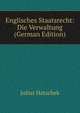 Englisches Staatsrecht: Die Verwaltung (German Edition), Julius Hatschek 
