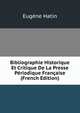 Bibliographie Historique Et Critique De La Presse Periodique Francaise (French Edition), Eugene Hatin 