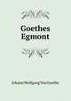 Goethes Egmont, Johann Wolfgang Von Goethe 